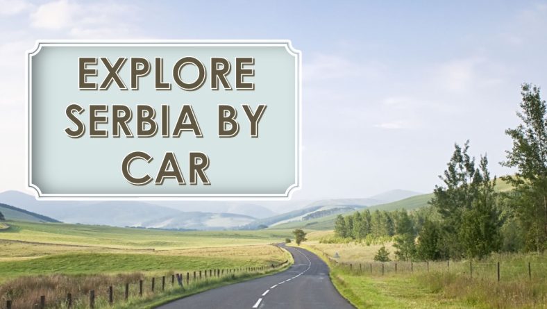 The Ultimate Guide to Exploring Serbia by Car